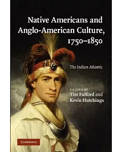 Native Americans and Anglo-American Culture, 1750-1850: The Indian Atlantic