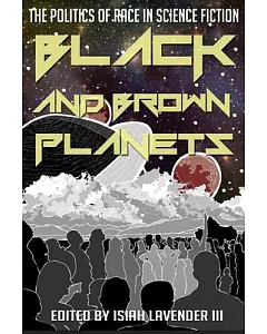 Black and Brown Planets: The Politics of Race in Science Fiction