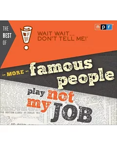 The Best of Wait Wait... Don’t Tell Me!: More Famous People Play Not My Job