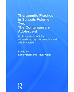 Therapeutic Practice in Schools The Contemporary Adolescent: A Clinical Workbook for Counsellors, Psychotherapists and Arts Ther