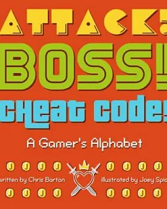 Attack! Boss! Cheat Code!: A Gamer’s Alphabet