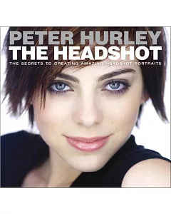 The Headshot: The Secrets to Creating Amazing Headshot Portraits