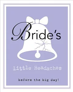 Bride’s Little Headaches: Before the Big Day!