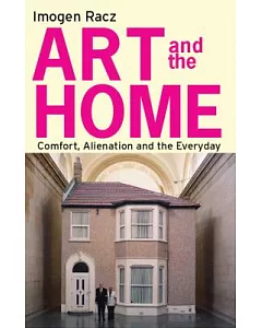 Art and the Home: Comfort, Alienation and the Everyday