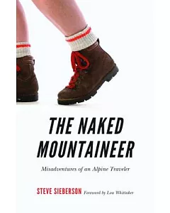 The Naked Mountaineer: Misadventures of an Alpine Traveler