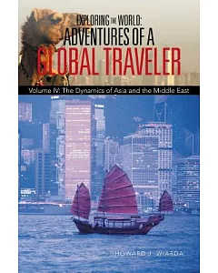 Exploring the World: Adventures of a Global Traveler: The Dynamics of Asia and the Middle East