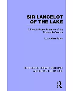 Sir Lancelot of the Lake: A French Prose Romance of the Thirteenth Century