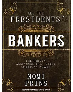 All the Presidents’ Bankers: The Hidden Alliances That Drive American Power