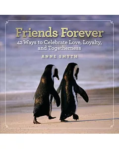 Friends Forever: 42 Ways to Celebrate Love, Loyalty, and Togetherness