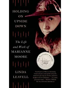 Holding on Upside Down: The Life and Work of Marianne Moore