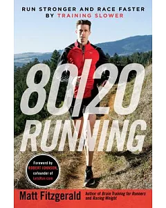 80/20 Running: Run Stronger and Race Faster by Training Slower