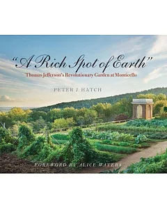 A Rich Spot of Earth: Thomas Jefferson’s Revolutionary Garden at Monticello