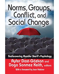 Norms, Groups, Conflict, and Social Change: Rediscovering Muzafer Sherif’s Psychology