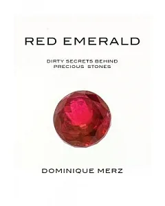 Red Emerald: Dirty Secrets Behind Precious Stones