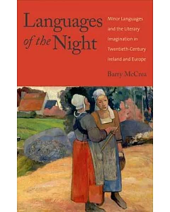 Languages of the Night: Minor Languages and the Literary Imagination in Twentieth-Century Ireland and Europe