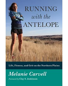 Running With the Antelope: Life, Fitness, and Grit on the Northern Plains