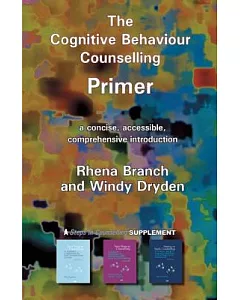 The Cognitive Behaviour Counselling Primer: A Concise, Accessible and Comprehensive Introduction