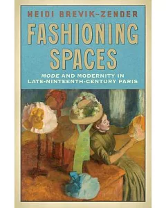 Fashioning Spaces: Mode and Modernity in Late-Nineteenth-Century Paris