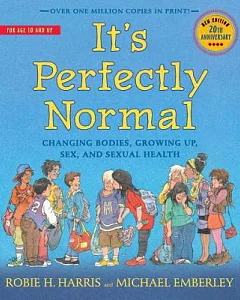It’s Perfectly Normal: Changing Bodies, Growing Up, Sex, and Sexual Health