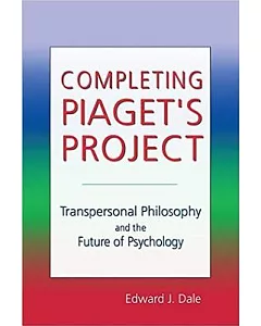 Completing Piaget’s Project: Transpersonal Philosophy and the Future of Psychology