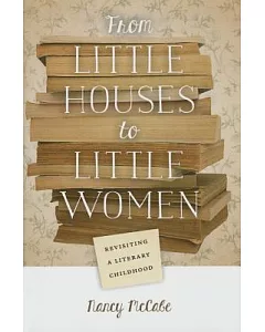 From Little Houses to Little Women: Revisiting a Literary Childhood