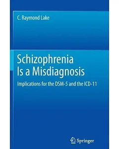 Schizophrenia Is a Misdiagnosis: Implications for the DSM-5 and the ICD-11