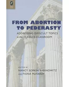 From Abortion to Pederasty: Addressing Difficult Topics in the Classics Classroom