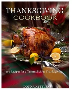 Thanksgiving Cookbook: 100 Recipes for a Yummylicious Thanksgiving