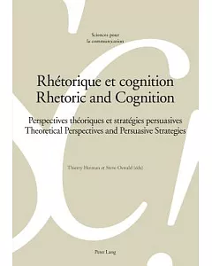 Rhétorique Et Cognition / Rhetoric and Cognition: Perspectives Théoriques Et Stratégies Persuasives, Theoretical Perspectives an