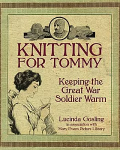 Knitting for Tommy: Keeping the Great War Soldier Warm