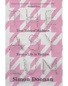 The Asylum: True Tales of Madness from a Life in Fashion