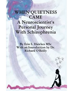 When Quietness Came: A Neuroscientist’s Personal Journey With Schizophrenia