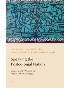 Speaking the Postcolonial Nation: Interviews With Writers from Angola and Mozambique