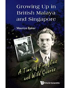Growing Up in British Malaya and Singapore: A Time of Fireflies and Wild Guavas