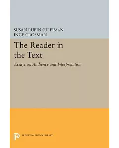 The Reader in the Text: Essays on Audience and Interpretation