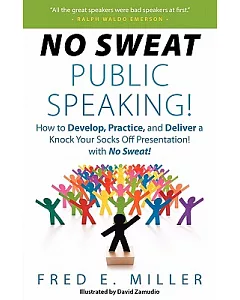 No Sweat Public Speaking!: How to Develop, Practice, and Deliver a Knock Your Socks Off Presentation! With No Sweat