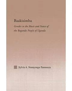 Baakisimba: Gender in the Music and Dance of the Baganda People of Uganda