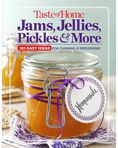 Taste of Home Jams, Jellies, Pickles & More: 201 Easy Ideas for Canning & Preserving