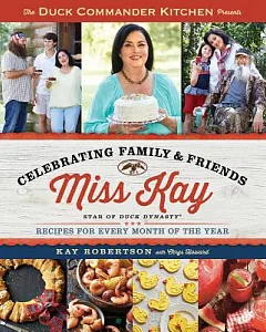 The Duck Commander Kitchen Presents Celebrating Family & Friends: Recipes for Every Month of the Year