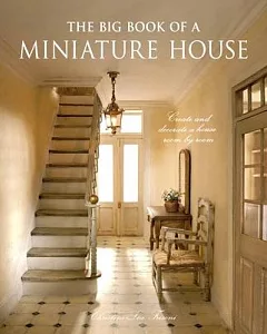 The Big Book of a Miniature House: Create and Decorate a House Room by Room