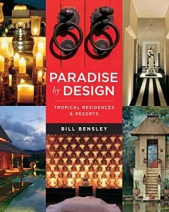 Paradise by Design: Tropical Residences and Resorts by bensley Design Studios