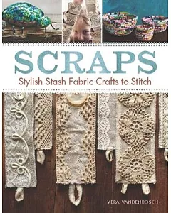 Scraps: Stylish Stash Fabric Crafts to Stitch