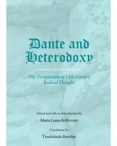 Dante and Heterodoxy: The Temptations of 13th Century Radical Thought