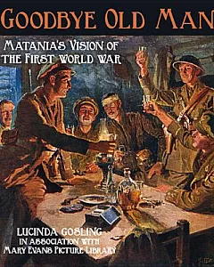 Goodbye, Old Man: Matania’s Vision of the First World War