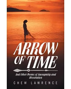 Arrow of Time: And Other Poems of Anonymity and Dissolution