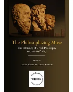 The Philosophizing Muse: The Influence of Greek Philosophy on Roman Poetry