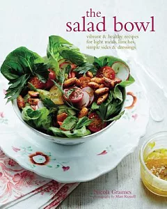 The Salad Bowl: Vibrant & Healthy Recipes for Light Meals, Lunches, Simple Sides & Dressings