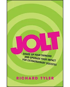 Jolt: Shake up your thinking and upgrade your impact for extraordinary success