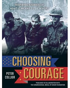 Choosing Courage: Inspiring Stories of What It Means to Be a Hero