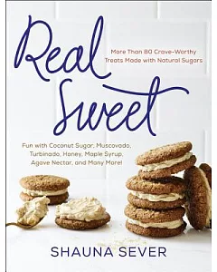 Real Sweet: More Than 80 Crave-Worthy Treats Made With Natural Sugars